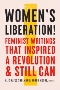 Women’s Liberation! Feminist Writings that Inspired a Revolution & Still Can 